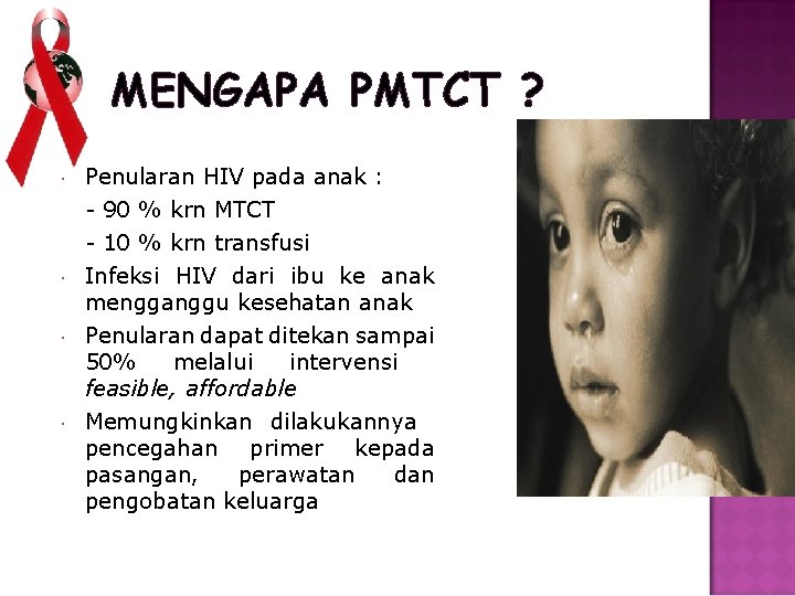 MENGAPA PMTCT ? Penularan HIV pada anak : - 90 % krn MTCT -