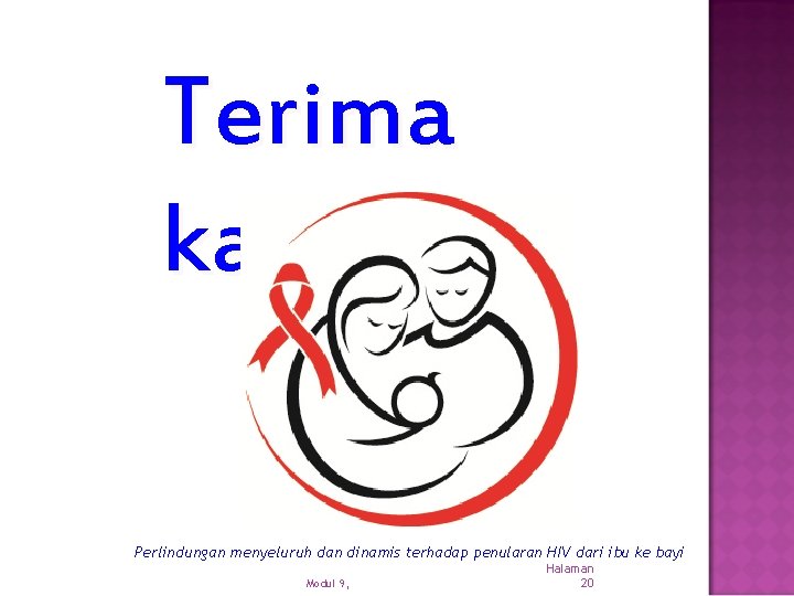 Terima kasih Perlindungan menyeluruh dan dinamis terhadap penularan HIV dari ibu ke bayi Modul