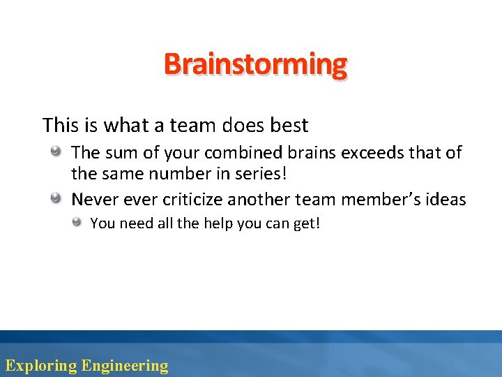 Brainstorming This is what a team does best The sum of your combined brains