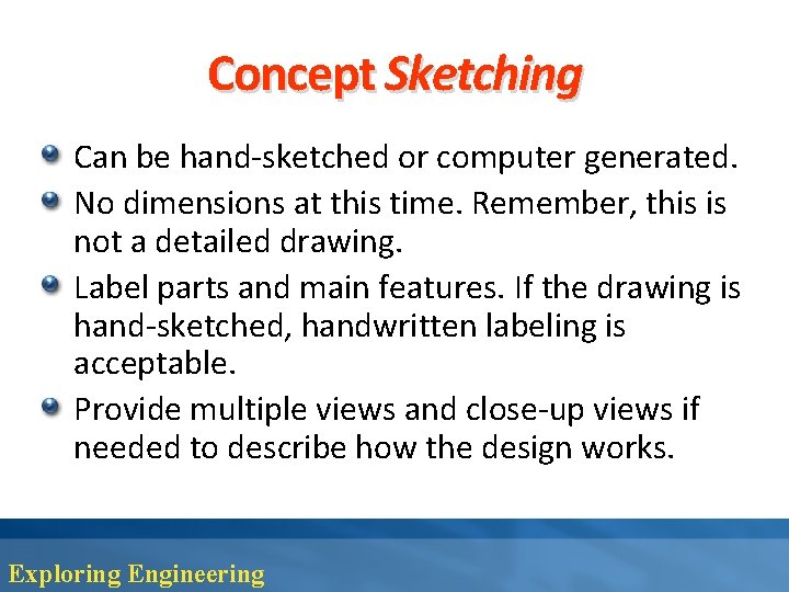 Concept Sketching Can be hand-sketched or computer generated. No dimensions at this time. Remember,