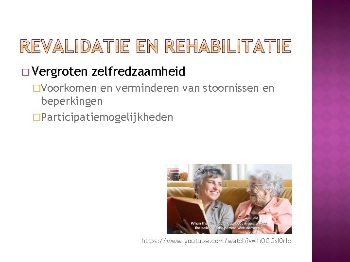 � Vergroten zelfredzaamheid �Voorkomen en verminderen van stoornissen en beperkingen �Participatiemogelijkheden https: //www. youtube.