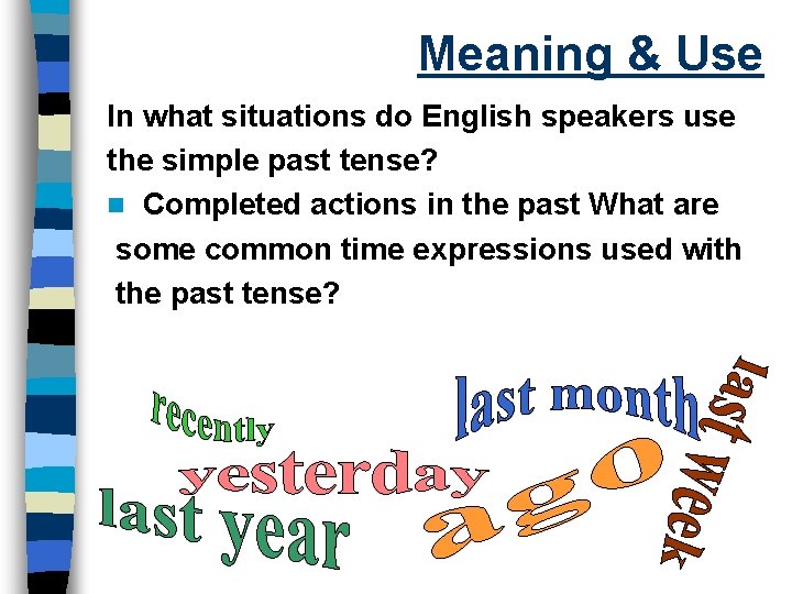 Meaning & Use In what situations do English speakers use the simple past tense?