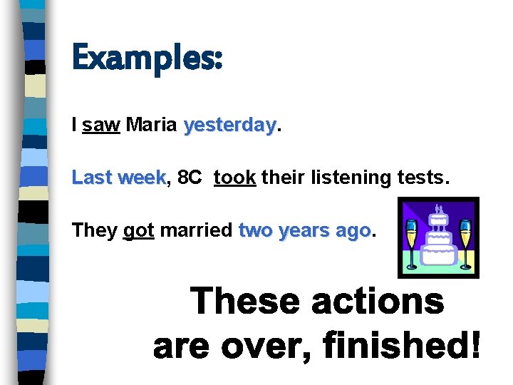 Examples: I saw Maria yesterday Last week, week 8 C took their listening tests.