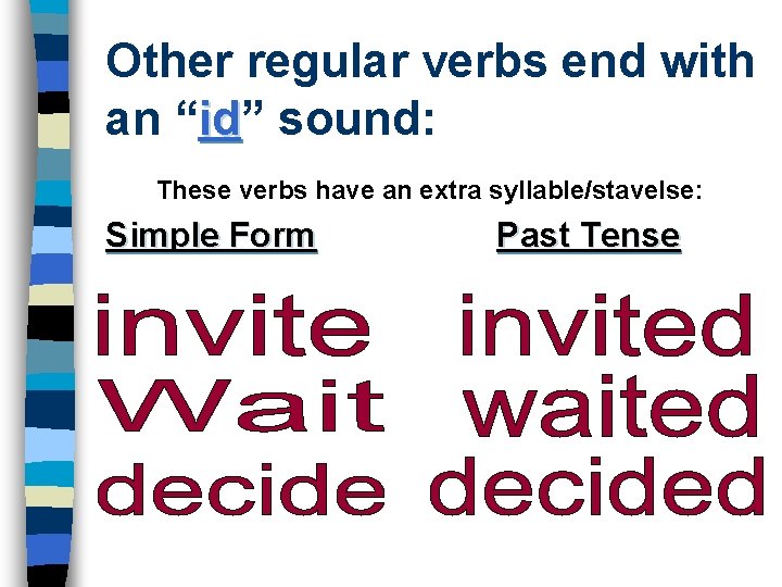 Other regular verbs end with an “id” id sound: These verbs have an extra