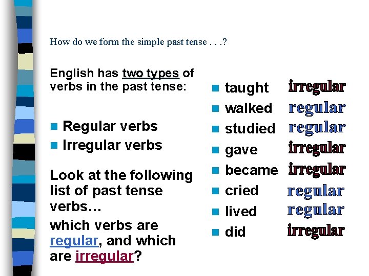 How do we form the simple past tense. . . ? English has two