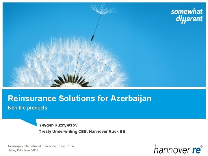 Reinsurance Solutions for Azerbaijan Non-life products Yevgen Kuznyetsov Treaty Underwriting CEE, Hannover Rück SE