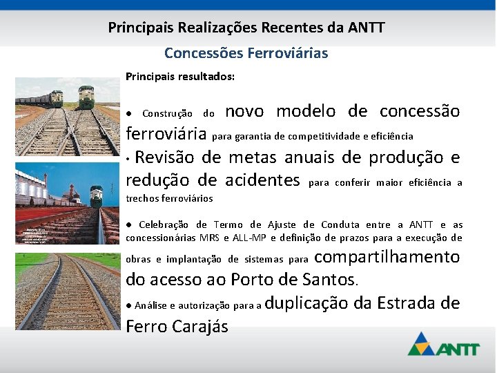 Principais Realizações Recentes da ANTT Concessões Ferroviárias Principais resultados: ● Construção do novo modelo