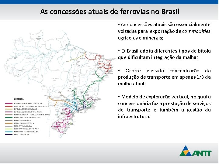 As concessões atuais de ferrovias no Brasil • As concessões atuais são essencialmente voltadas