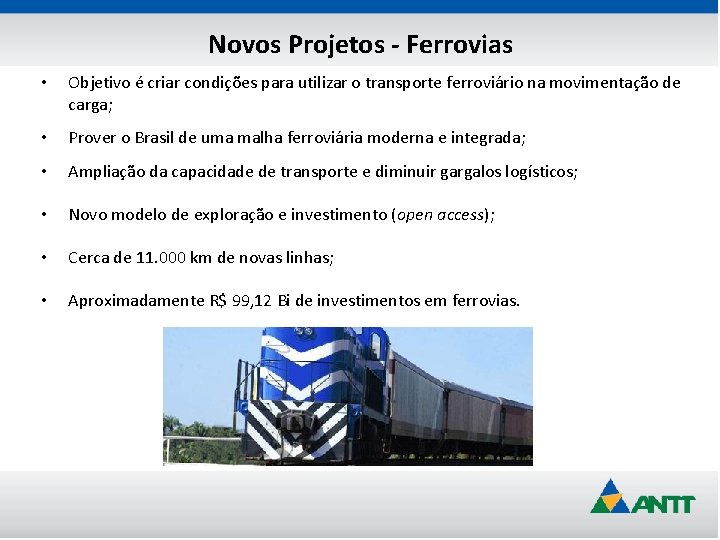 Novos Projetos - Ferrovias • Objetivo é criar condições para utilizar o transporte ferroviário