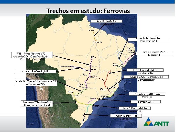 Trechos em estudo: Ferrovias Açailândia/MA – Barcarena/PA Barcarena Feira de Santana/BA – Parnamirim/PE Açailândia