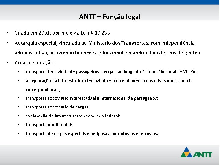 ANTT – Função legal • Criada em 2001, por meio da Lei nº 10.