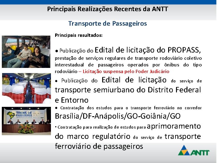 Principais Realizações Recentes da ANTT Transporte de Passageiros Principais resultados: ● Publicação do Edital
