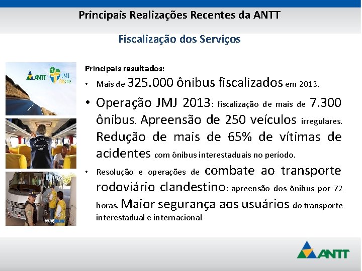 Principais Realizações Recentes da ANTT Fiscalização dos Serviços Principais resultados: • Mais de 325.