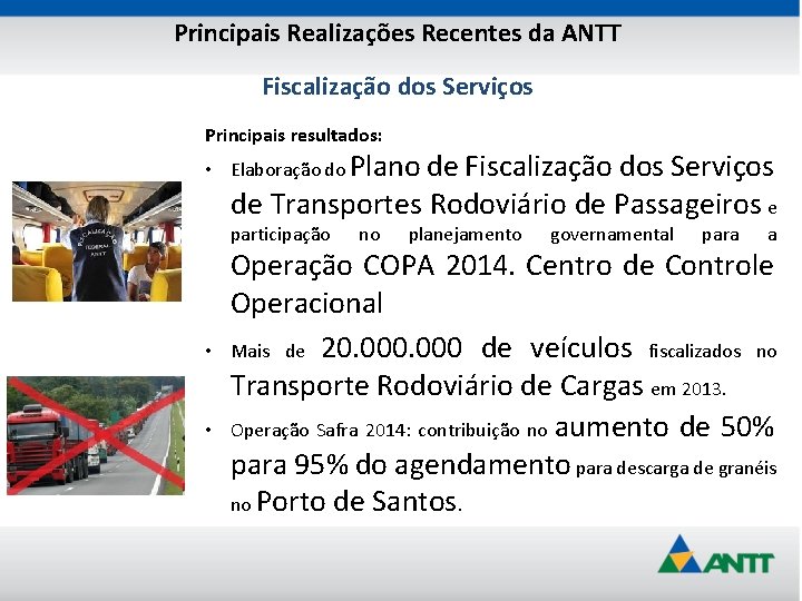 Principais Realizações Recentes da ANTT Fiscalização dos Serviços Principais resultados: • Elaboração do Plano