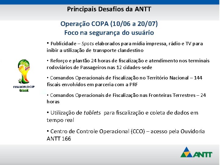 Principais Desafios da ANTT Operação COPA (10/06 a 20/07) Foco na segurança do usuário