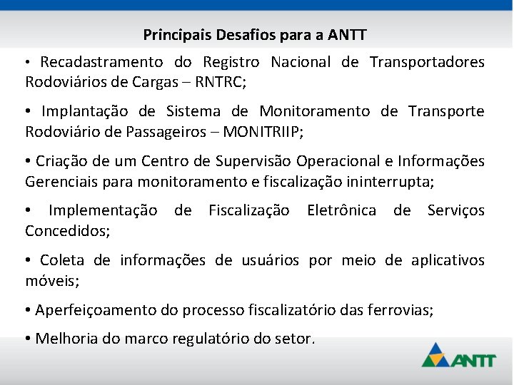 Principais Desafios para a ANTT • Recadastramento do Registro Nacional de Transportadores Rodoviários de