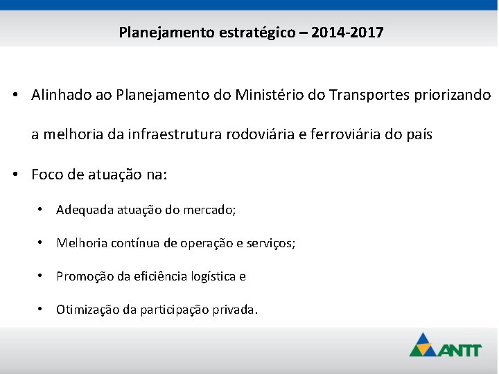 Planejamento estratégico – 2014 -2017 • Alinhado ao Planejamento do Ministério do Transportes priorizando