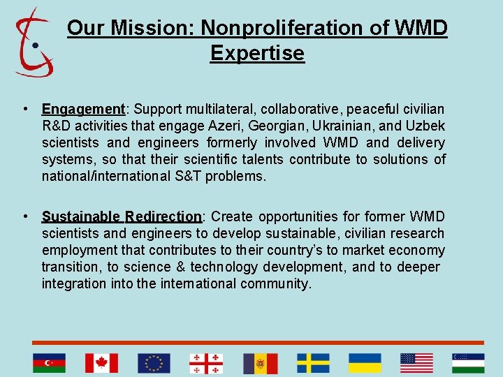 Our Mission: Nonproliferation of WMD Expertise • Engagement: Support multilateral, collaborative, peaceful civilian R&D