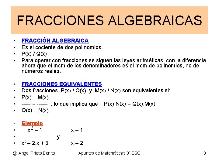 FRACCIONES ALGEBRAICAS • • FRACCIÓN ALGEBRAICA Es el cociente de dos polinomios. P(x) / FRACCIONES ALGEBRAICAS • • FRACCIÓN ALGEBRAICA Es el cociente de dos polinomios. P(x) /