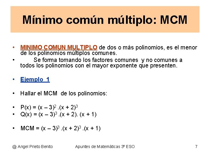 Mínimo común múltiplo: MCM • MINIMO COMUN MULTIPLO de dos o más polinomios, es Mínimo común múltiplo: MCM • MINIMO COMUN MULTIPLO de dos o más polinomios, es