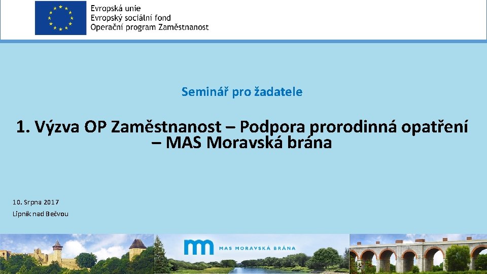 Seminář pro žadatele 1. Výzva OP Zaměstnanost – Podpora prorodinná opatření – MAS Moravská