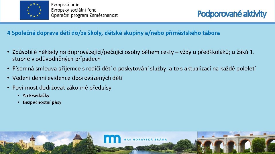 Podporované aktivity 4 Společná doprava dětí do/ze školy, dětské skupiny a/nebo příměstského tábora •