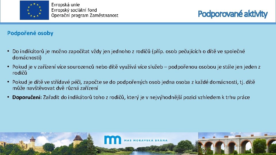 Podporované aktivity Podpořené osoby • Do indikátorů je možno započítat vždy jen jednoho z