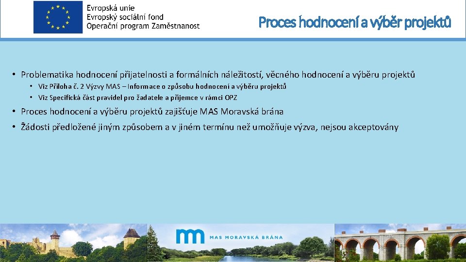 Proces hodnocení a výběr projektů • Problematika hodnocení přijatelnosti a formálních náležitostí, věcného hodnocení