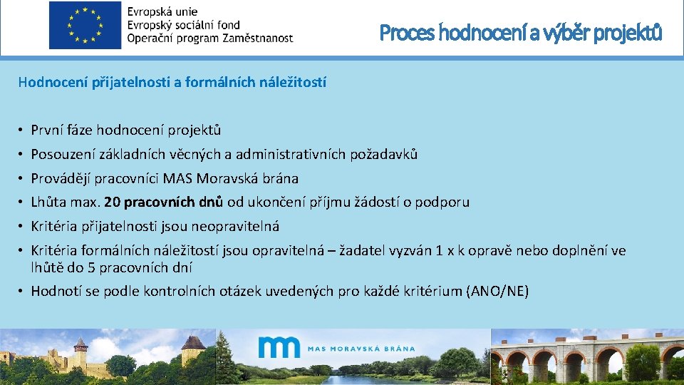 Proces hodnocení a výběr projektů Hodnocení přijatelnosti a formálních náležitostí • První fáze hodnocení