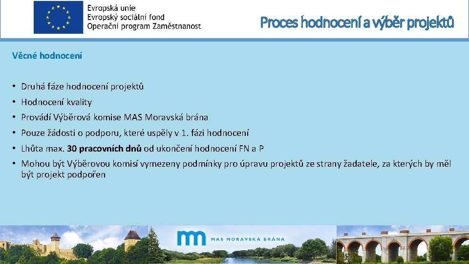 Proces hodnocení a výběr projektů Věcné hodnocení • Druhá fáze hodnocení projektů • Hodnocení