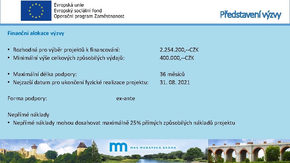 Představení výzvy Finanční alokace výzvy • Rozhodná pro výběr projektů k financování: • Minimální