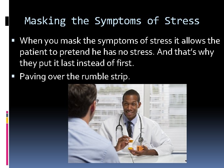 Masking the Symptoms of Stress When you mask the symptoms of stress it allows