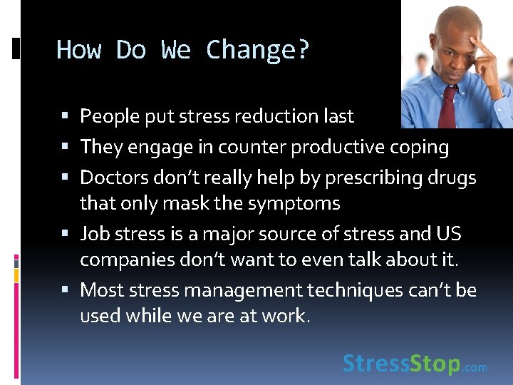 How Do We Change? People put stress reduction last They engage in counter productive