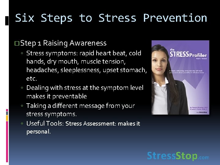 Six Steps to Stress Prevention � Step 1 Raising Awareness ◦ Stress symptoms: rapid