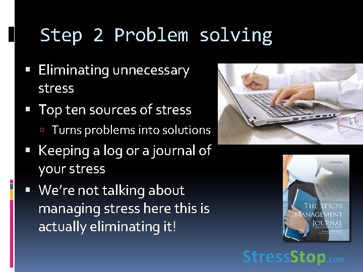 Step 2 Problem solving Eliminating unnecessary stress Top ten sources of stress Turns problems