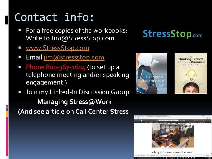 Contact info: For a free copies of the workbooks: Write to Jim@Stress. Stop. com