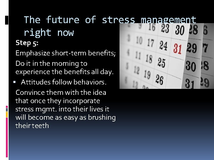 The future of stress management right now Step 5: Emphasize short-term benefits; Do it
