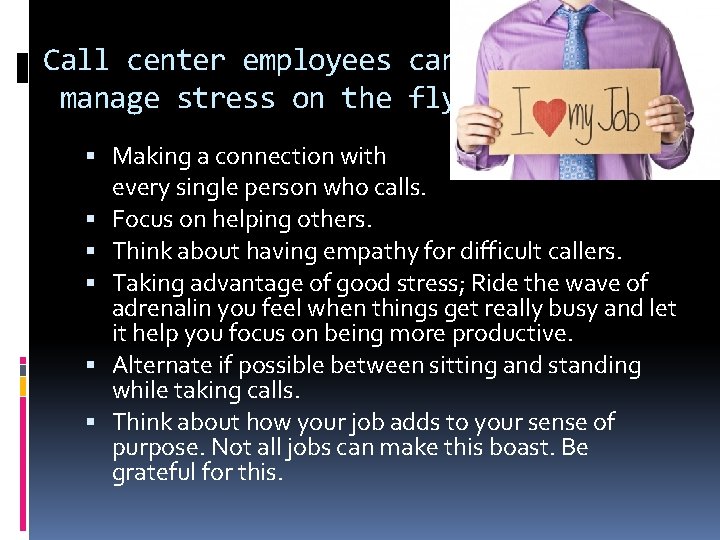Call center employees can manage stress on the fly by : Making a connection