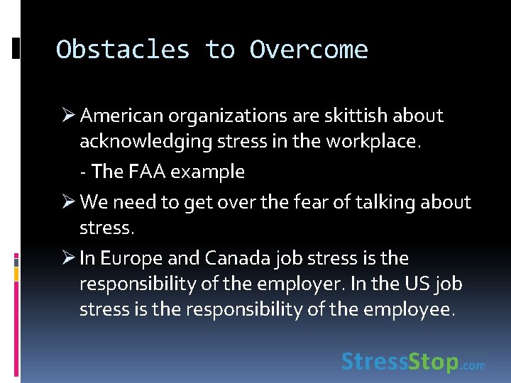 Obstacles to Overcome Ø American organizations are skittish about acknowledging stress in the workplace.