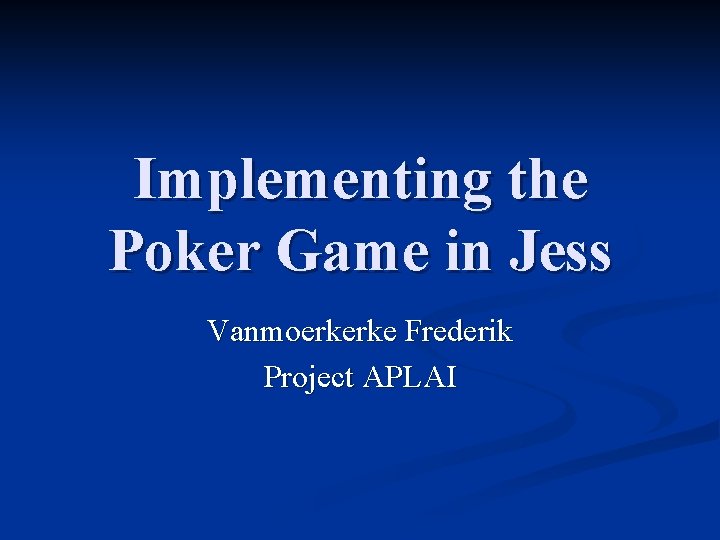 Implementing the Poker Game in Jess Vanmoerkerke Frederik Project APLAI 