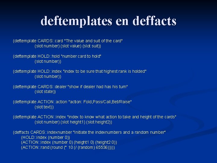 deftemplates en deffacts (deftemplate CARDS: : card "The value and suit of the card"