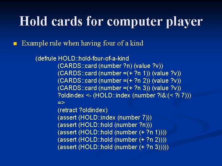 Hold cards for computer player n Example rule when having four of a kind