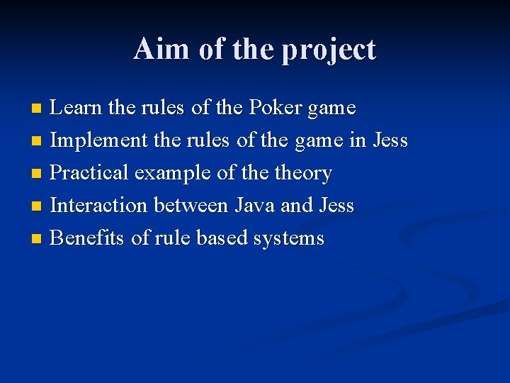 Aim of the project Learn the rules of the Poker game n Implement the