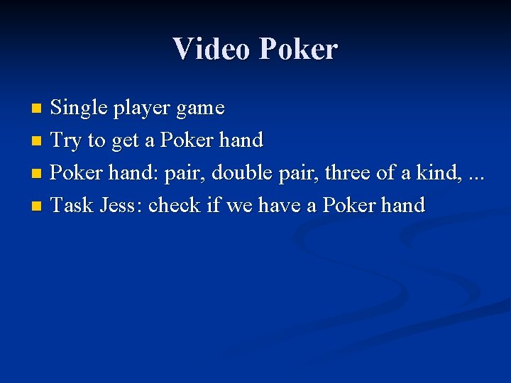 Video Poker Single player game n Try to get a Poker hand n Poker