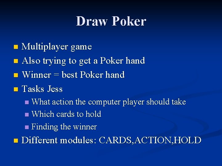 Draw Poker Multiplayer game n Also trying to get a Poker hand n Winner