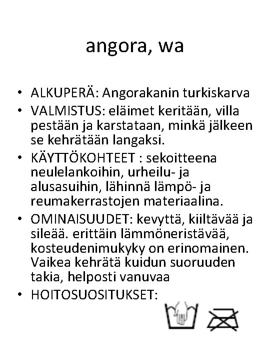 angora, wa • ALKUPERÄ: Angorakanin turkiskarva • VALMISTUS: eläimet keritään, villa pestään ja karstataan,