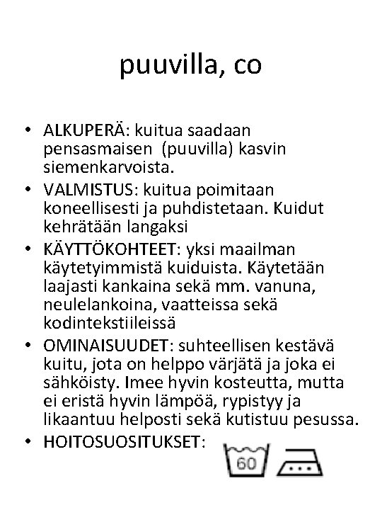 puuvilla, co • ALKUPERÄ: kuitua saadaan pensasmaisen (puuvilla) kasvin siemenkarvoista. • VALMISTUS: kuitua poimitaan