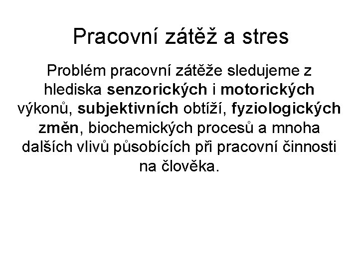 Pracovní zátěž a stres Problém pracovní zátěže sledujeme z hlediska senzorických i motorických výkonů,