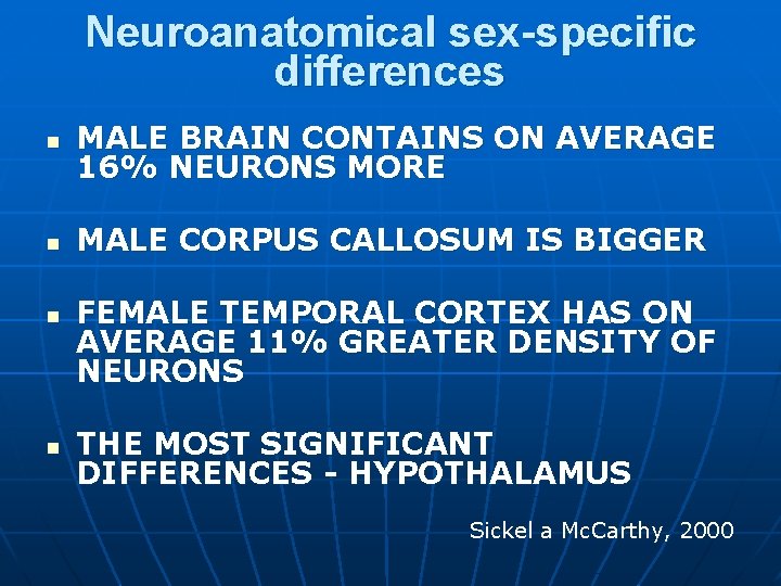 Neuroanatomical sex-specific differences n MALE BRAIN CONTAINS ON AVERAGE 16% NEURONS MORE n MALE Neuroanatomical sex-specific differences n MALE BRAIN CONTAINS ON AVERAGE 16% NEURONS MORE n MALE