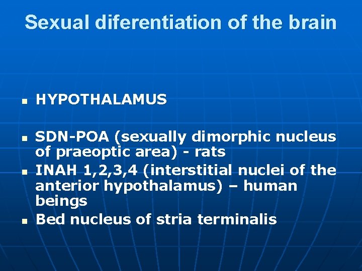 Sexual diferentiation of the brain n n HYPOTHALAMUS SDN-POA (sexually dimorphic nucleus of praeoptic Sexual diferentiation of the brain n n HYPOTHALAMUS SDN-POA (sexually dimorphic nucleus of praeoptic